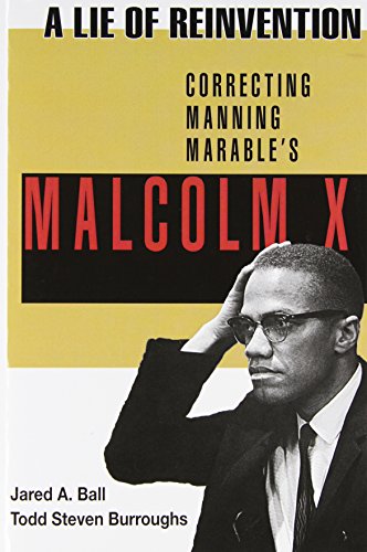 A Lie of Reinvention: Correcting Manning Marable's Malcolm X [Paperback] Ball, Jared and Burroughs, Todd Steven