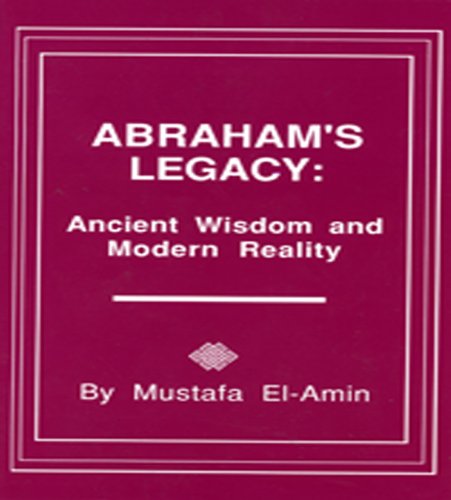 Abraham's Legacy: Ancient Wisdom & Modern Reality El-Amin, Mustafa