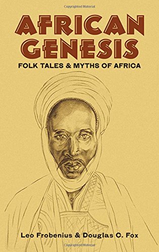 African Genesis: Folk Tales and Myths of Africa [Paperback] Frobenius, Leo and Fox, Douglas C.